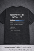 New Priorities Installed T-Shirt – Future-Focused Mindset Streetwear Tee